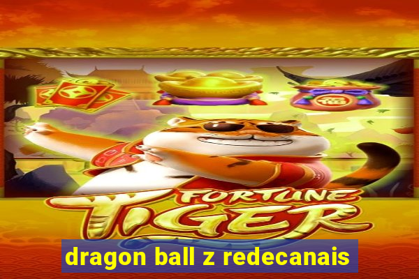 dragon ball z redecanais